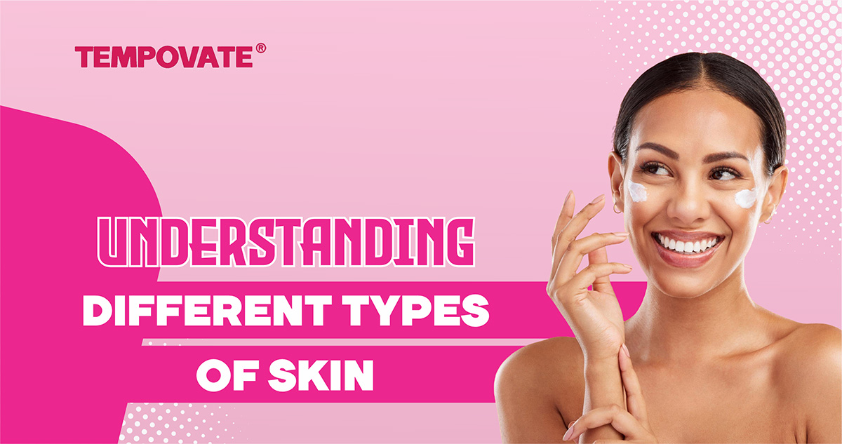 Understanding Different Types Of Skin