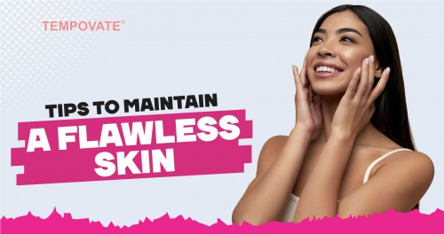 Tips To Maintain A Flawless Skin